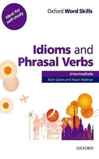 Oxford Word Skills Intermediate Idioms and Phrasal Verbs