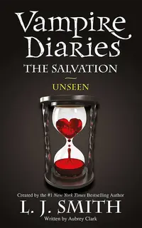 The Vampire Diaries: The Salvation: Unseen: Book 11