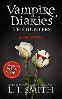 The Vampire Diaries: The Hunters: Moonsong: book 9