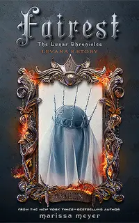Fairest: Levana’s Story (The Lunar Chronicles 3.5)