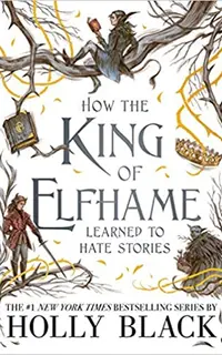 How the King of Elfhame Learned to Hate Stories (The Folk of the Air 3.5)