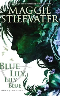 Blue Lily, Lily Blue (The Raven Cycle 3)