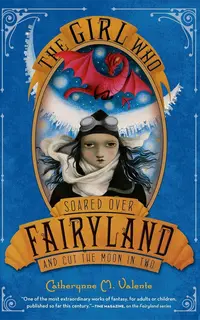 The Girl Who Soared Over Fairyland and Cut the Moon in Two (Fairyland, 3)